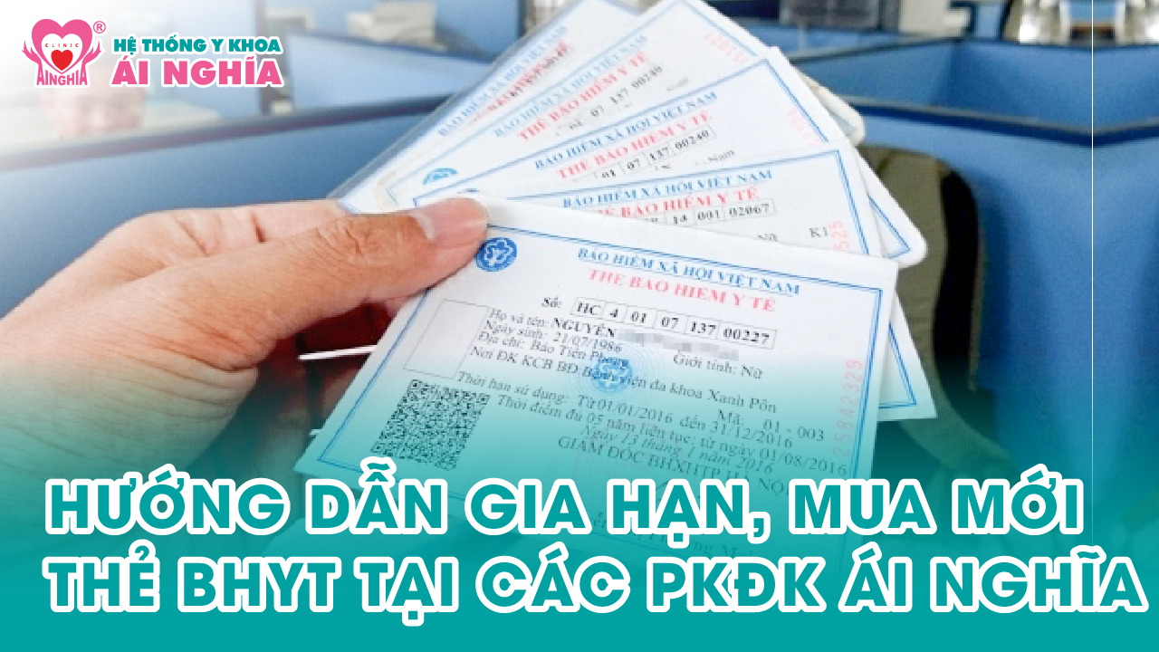 Hướng dẫn Gia hạn và Mua mới thẻ BHYT tại các PKĐK Ái Nghĩa